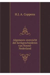 Algemeen-Overzicht Der Kerkgeschiedenis Van Noord-Nederland