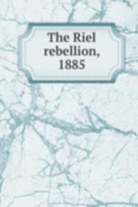 Riel rebellion, 1885