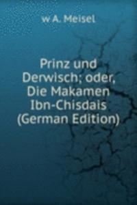 Prinz und Derwisch; oder, Die Makamen Ibn-Chisdais (German Edition)