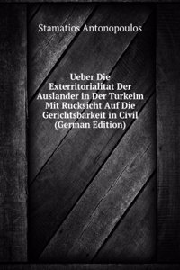 Ueber Die Exterritorialitat Der Auslander in Der Turkeim Mit Rucksicht Auf Die Gerichtsbarkeit in Civil (German Edition)