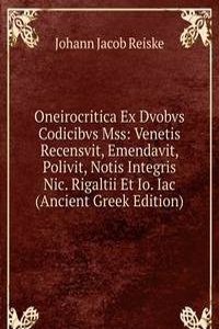 Oneirocritica Ex Dvobvs Codicibvs Mss: Venetis Recensvit, Emendavit, Polivit, Notis Integris Nic. Rigaltii Et Io. Iac (Ancient Greek Edition)