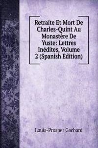 Retraite Et Mort De Charles-Quint Au Monastere De Yuste: Lettres Inedites, Volume 2 (Spanish Edition)