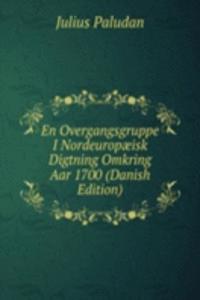 En Overgangsgruppe I Nordeuropaeisk Digtning Omkring Aar 1700 (Danish Edition)