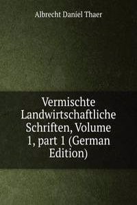 Vermischte Landwirtschaftliche Schriften, Volume 1, part 1 (German Edition)