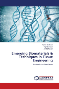 Emerging Biomaterials & Techniques in Tissue Engineering