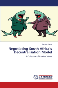 Negotiating South Africa's Decentralisation Model