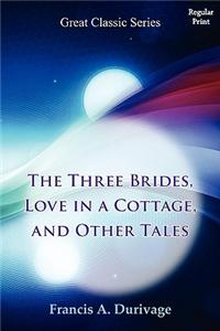 The Three Brides, Love in a Cottage, and Other Tales