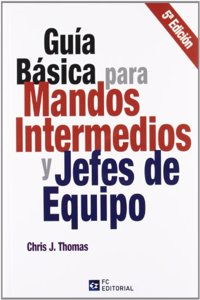 Guia basica para mandos intermedios y jefes de equipo (Spanish Edition)