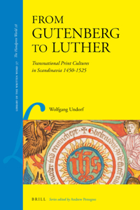 From Gutenberg to Luther: Transnational Print Cultures in Scandinavia 1450-1525