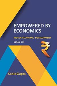 Empowered by Economics : Indian Economic Development (Class-XII) [Paperback] Sonia Gupta