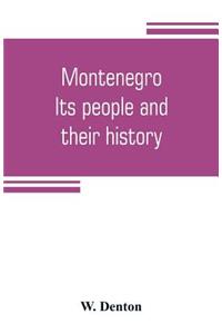 Montenegro; its people and their history