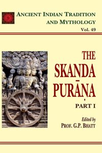The Skanda Purana (Part 1): Ancient Indian Tradition and Mythology Volume 49