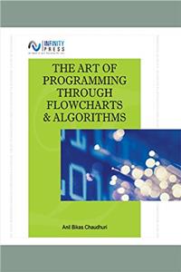 The Art of Programming Through Flowcharts & Algorithms