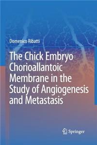 Chick Embryo Chorioallantoic Membrane in the Study of Angiogenesis and Metastasis