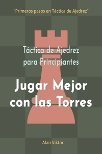 Táctica de Ajedrez para Principiantes, Jugar Mejor con las Torres