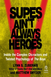 Supes Ain't Always Heroes: Inside the Complex Characters and Twisted Psychology of the Boys