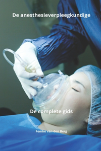 De anesthesieverpleegkundige De complete gids