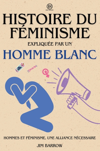 Histoire du féminisme expliquée par un homme blanc