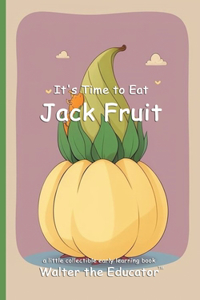 It's Time to Eat Jack Fruit