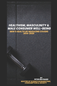 Healthism, Masculinity and Male Consumer Well-Being