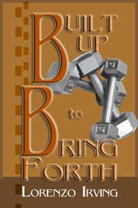 Built Up To Bring Forth