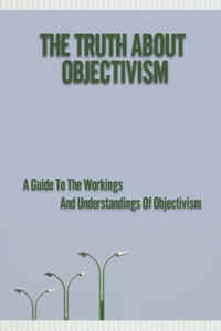 Truth About Objectivism