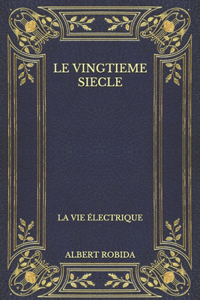 Le Vingtieme Siecle: La Vie Électrique