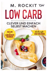 Low Carb, Das Low - Carb Dessert Kochbuch.