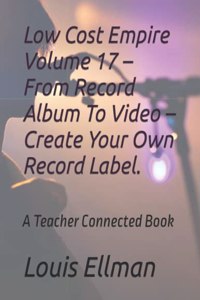 Low Cost Empire Volume 17 - From Record Album To Video - Create Your Own Record Label.