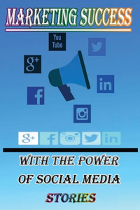 Marketing Success With The Power of Social Media Stories