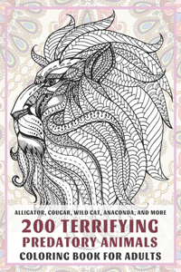 200 Terrifying Predatory Animals - Coloring Book for adults - Alligator, Cougar, Wild cat, Anaconda, and more