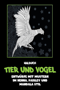 Tier und Vogel - Malbuch - Entwürfe mit Mustern im Henna, Paisley und Mandala Stil