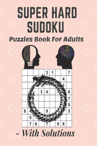Super Hard Sudoku Puzzles Book For Adults - With Solutions