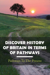 Discover History Of Britain In Terms Of Pathways