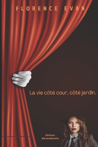 La Vie Côté Cour, Côté Jardin.