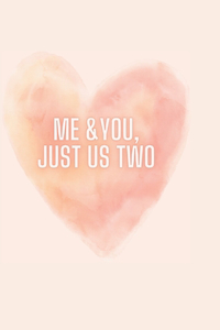 Me and You, Just us 2