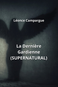 Dernière Gardienne (SUPERNATURAL)