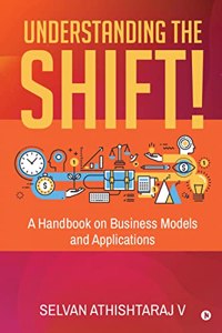 Understanding the Shift! : A Handbook on Business Models and Applications