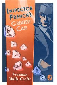 Inspector French's Greatest Case (Inspector French Mystery)