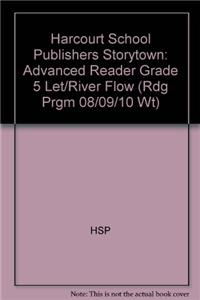 Harcourt School Publishers Storytown: Advanced Reader Grade 5 Let/River Flow