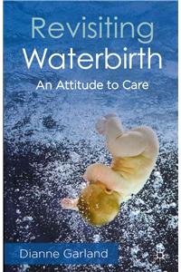 Revisiting Waterbirth: An Attitude to Care