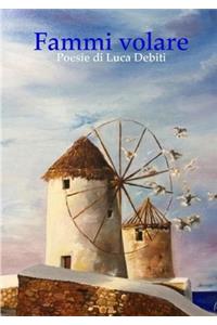 Fammi volare - Poesie di Luca Debiti
