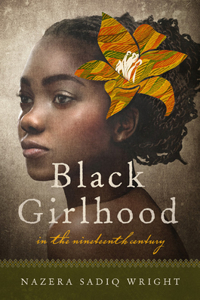 Black Girlhood in the Nineteenth Century