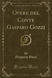 Opere del Conte Gasparo Gozzi, Vol. 14 (Classic Reprint)