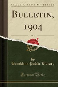 Bulletin, 1904, Vol. 11 (Classic Reprint)