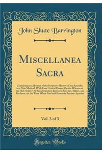 Miscellanea Sacra, Vol. 3 of 3: Containing an Abstract of the Scripture-History of the Apostles, in a New Method; With Four Critical Essays: On the Witness of the Holy Spirit; On the Distinction Between Apostles, Elders, and Brethren, on the Time W