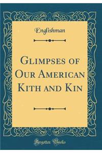 Glimpses of Our American Kith and Kin (Classic Reprint)
