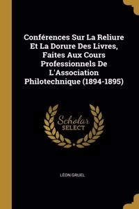 Conférences Sur La Reliure Et La Dorure Des Livres, Faites Aux Cours Professionnels De L'Association Philotechnique (1894-1895)