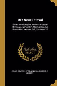 Der Neue Pitaval: Eine Sammlung Der Interessantesten Criminalgeschichten Aller Länder Aus Älterer Und Neuerer Zeit, Volumes 1-2