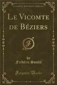 Le Vicomte de Béziers (Classic Reprint)